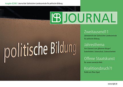 SLpB-Journal Ausgabe 2/12 Cover Cover des SLpB-Journal (Ausgabe 2 2012) mit den Themen "Zweitausend11 - Jahresbericht der Sächsischen Landeszentrale für politische Bildung"; "Jahresthema - Von Glasnost zum gläsernen Bürger? Datenfreiheit. Datenschutz. DAtensicherheit"; "Offene Staatskunst - für unsere vernetzte Welt"; "Koalitionsbruch?! Politik als (Plan-)Spiel".