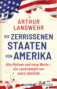 Buchtitel von "Die zerissenen Staaten von Amerika. Alte Mythen und neue Werte - ein Land kämpft um seine Identität." von Arthur Landwehr. Extern verlinkt mit der Bestellseite in unserem Shop. 